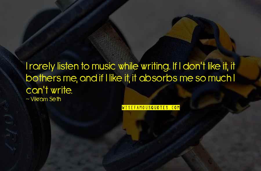 Darquier De Pellepoix Quotes By Vikram Seth: I rarely listen to music while writing. If