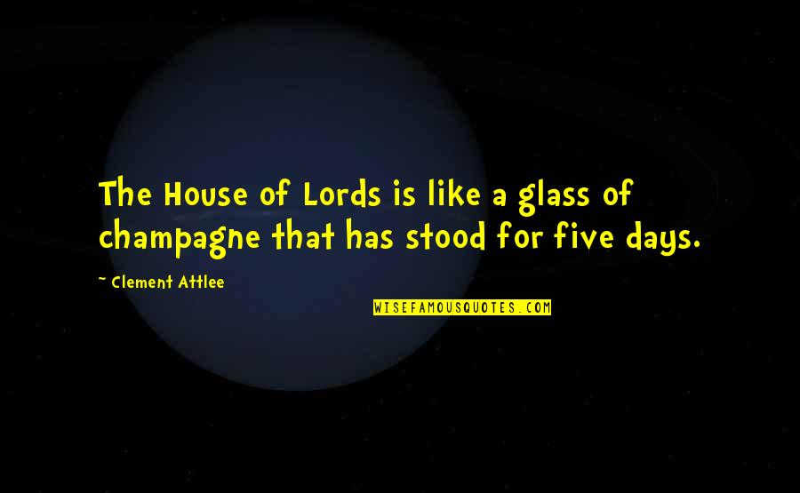 Darquis Beer Quotes By Clement Attlee: The House of Lords is like a glass