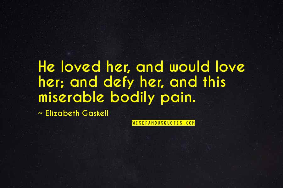 Darr Movie Quotes By Elizabeth Gaskell: He loved her, and would love her; and