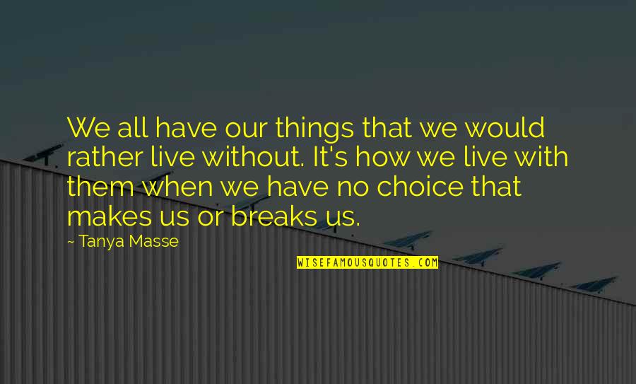 Darrak Lighty Quotes By Tanya Masse: We all have our things that we would