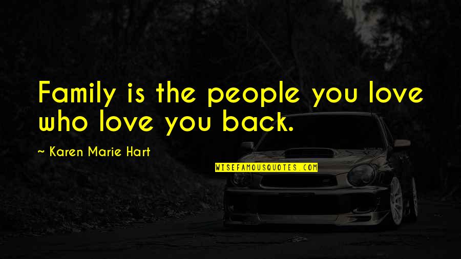 Darrak Noir Quotes By Karen Marie Hart: Family is the people you love who love Darrak Noir Quotes By Karen Marie Hart: Family is the people you love who love