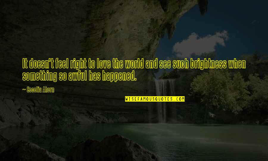 Darras Dental Quotes By Cecelia Ahern: It doesn't feel right to love the world Darras Dental Quotes By Cecelia Ahern: It doesn't feel right to love the world