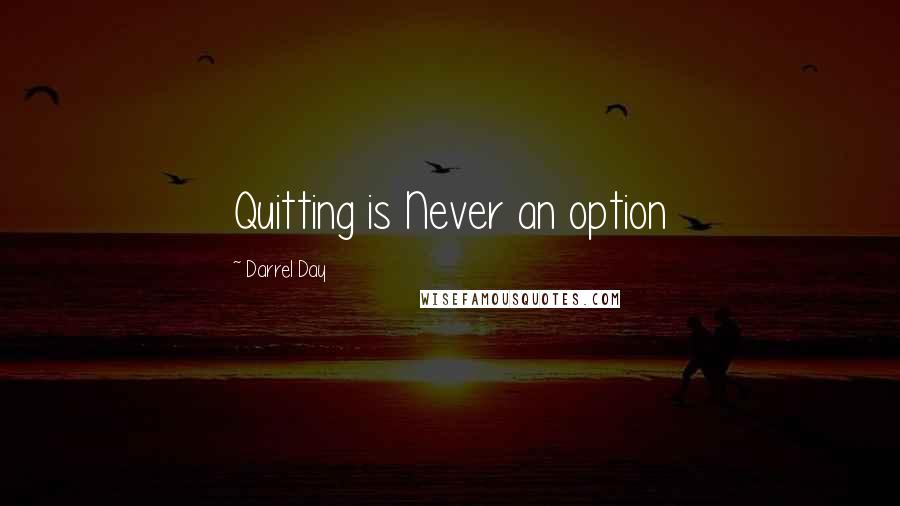 Darrel Day quotes: Quitting is Never an option