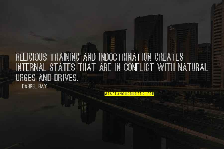 Darrel Quotes By Darrel Ray: Religious training and indoctrination creates internal states that