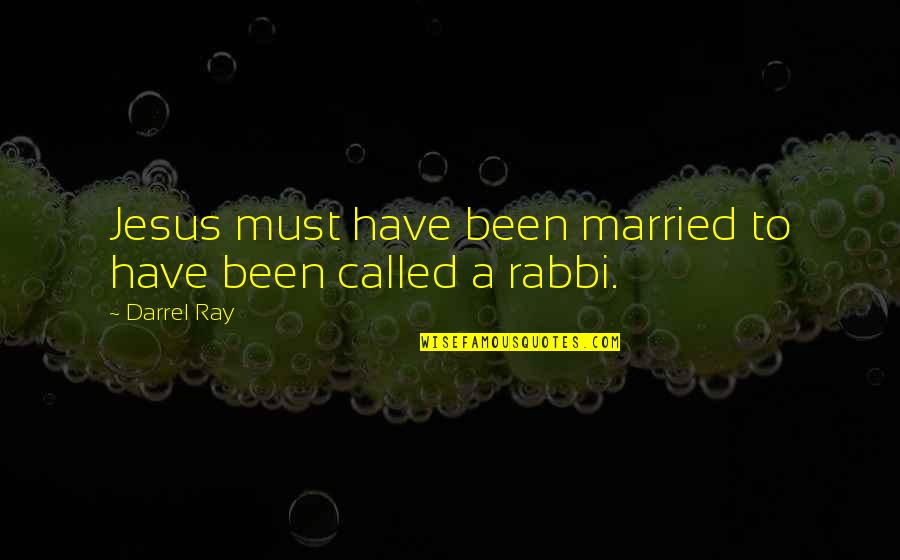 Darrel Quotes By Darrel Ray: Jesus must have been married to have been