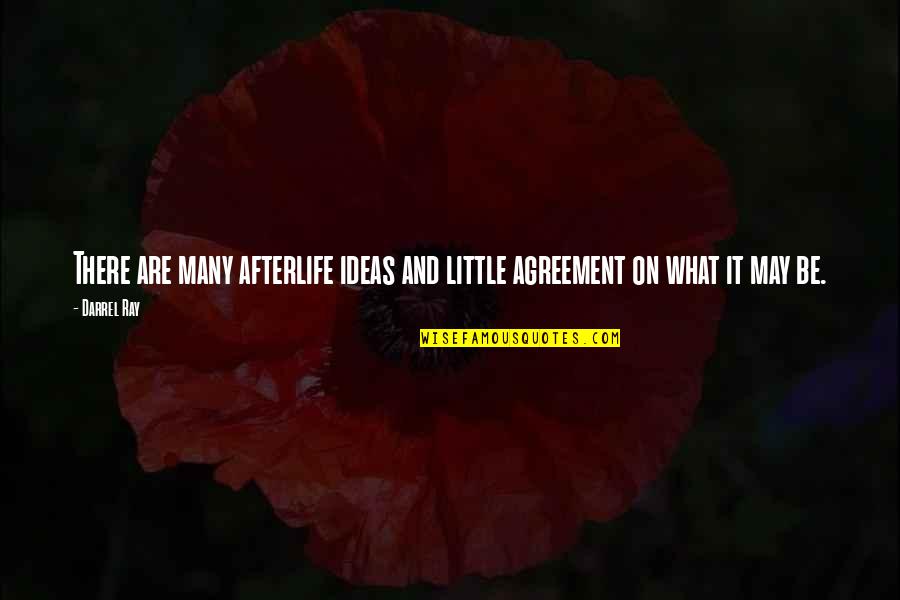 Darrel Quotes By Darrel Ray: There are many afterlife ideas and little agreement