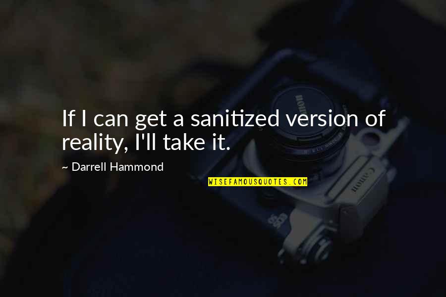 Darrell H Quotes By Darrell Hammond: If I can get a sanitized version of