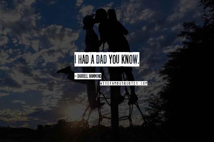 Darrell Hammond quotes: I had a dad you know.