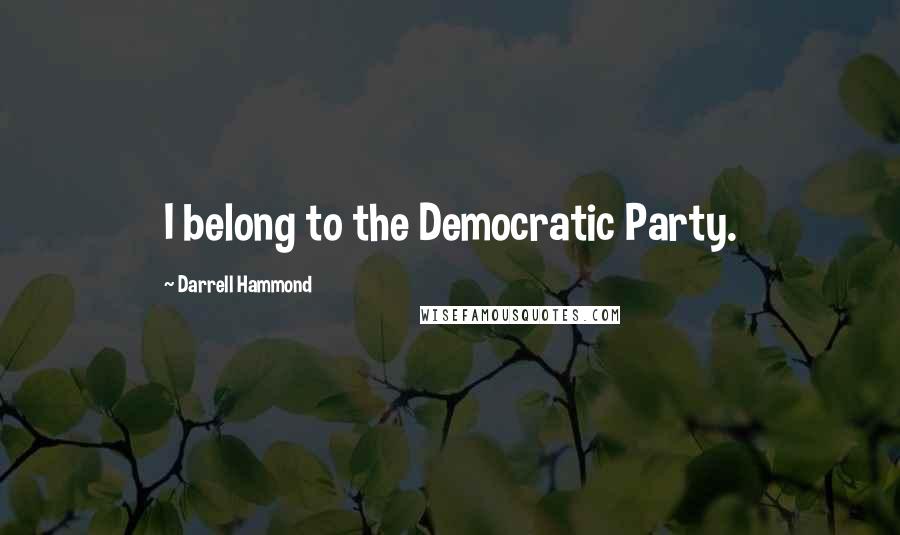 Darrell Hammond quotes: I belong to the Democratic Party.