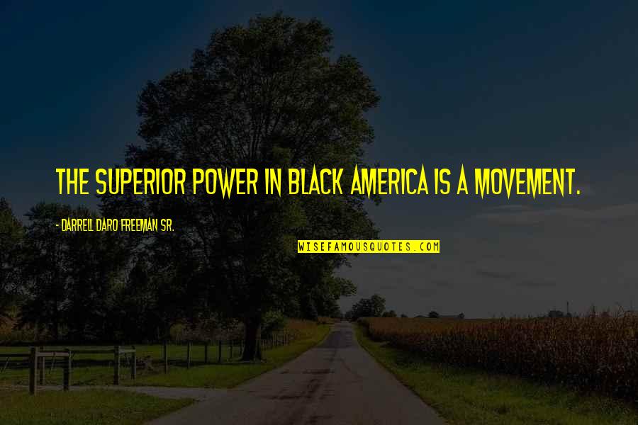 Darrell Quotes By Darrell Daro Freeman Sr.: The Superior Power in Black America is a