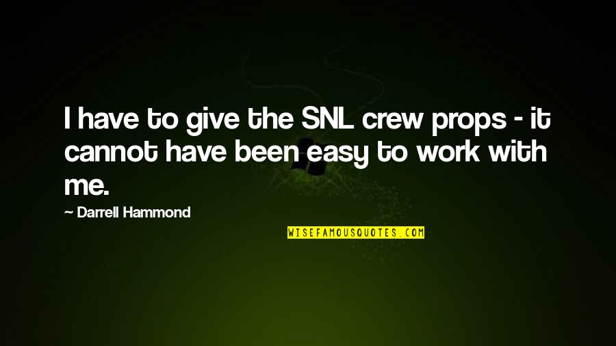 Darrell Quotes By Darrell Hammond: I have to give the SNL crew props