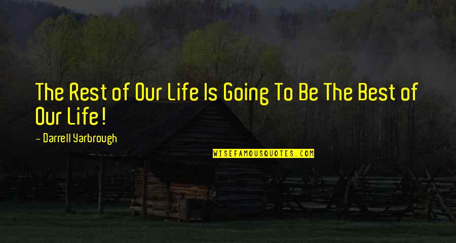 Darrell Quotes By Darrell Yarbrough: The Rest of Our Life Is Going To