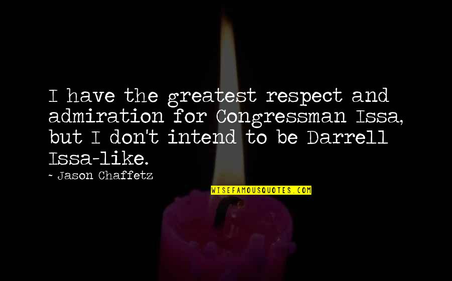 Darrell Quotes By Jason Chaffetz: I have the greatest respect and admiration for