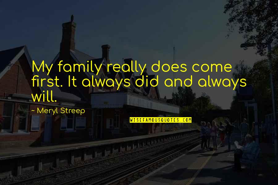 Darrell Waltrip Quotes By Meryl Streep: My family really does come first. It always