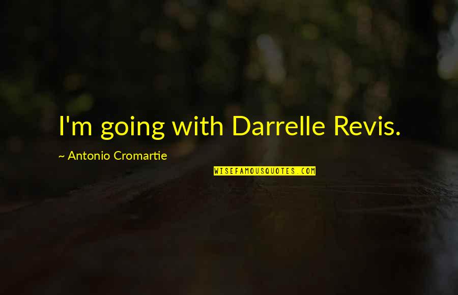 Darrelle Quotes By Antonio Cromartie: I'm going with Darrelle Revis. Darrelle Quotes By Antonio Cromartie: I'm going with Darrelle Revis.