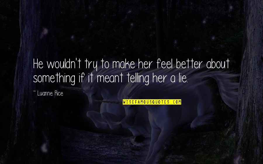 Darren Berrecloth Quotes By Luanne Rice: He wouldn't try to make her feel better Darren Berrecloth Quotes By Luanne Rice: He wouldn't try to make her feel better