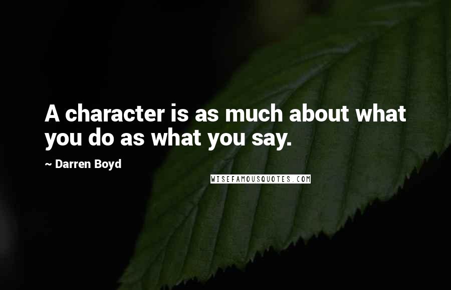 Darren Boyd quotes: A character is as much about what you do as what you say.