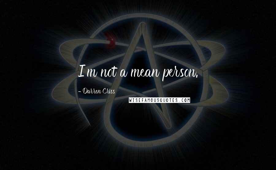 Darren Criss quotes: I'm not a mean person.