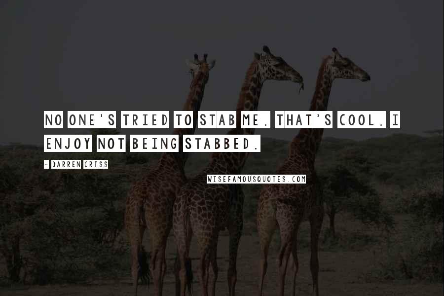 Darren Criss quotes: No one's tried to stab me. That's cool. I enjoy not being stabbed.