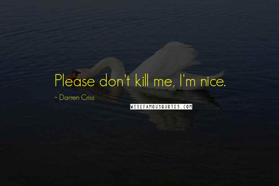 Darren Criss quotes: Please don't kill me, I'm nice.
