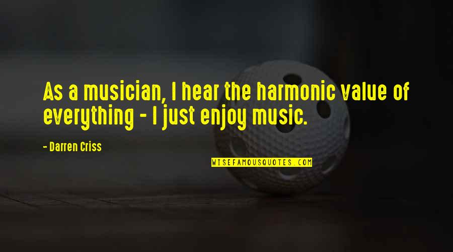Darren Criss Quotes By Darren Criss: As a musician, I hear the harmonic value
