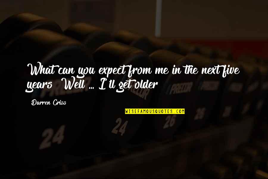 Darren Criss Quotes By Darren Criss: What can you expect from me in the