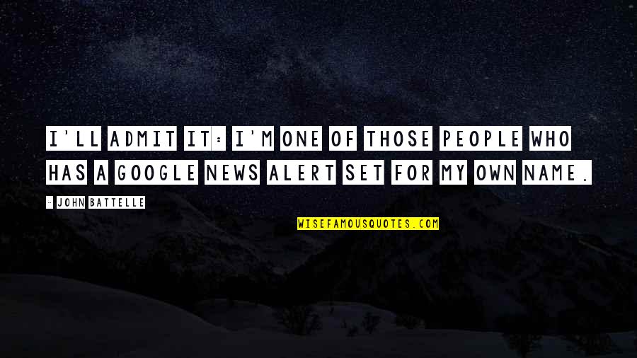 Darren Hardy Motivational Quotes By John Battelle: I'll admit it: I'm one of those people