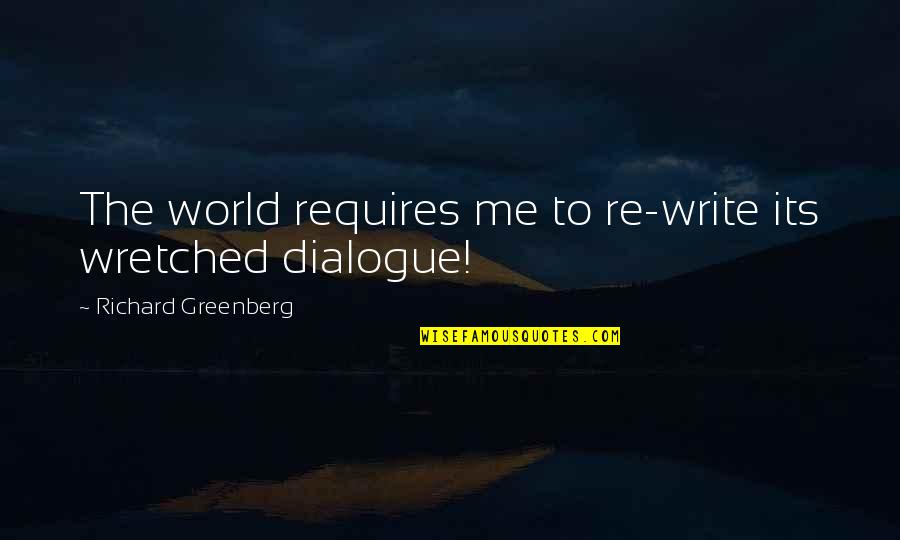 Darren Hardy Motivational Quotes By Richard Greenberg: The world requires me to re-write its wretched