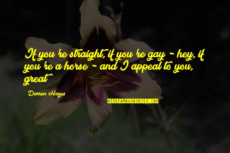 Darren Hayes Quotes By Darren Hayes: If you're straight, if you're gay - hey,