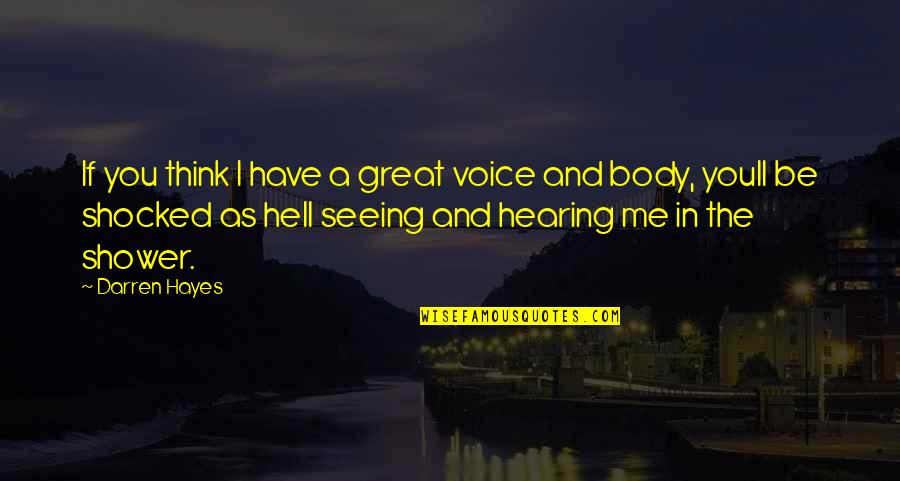 Darren Hayes Quotes By Darren Hayes: If you think I have a great voice