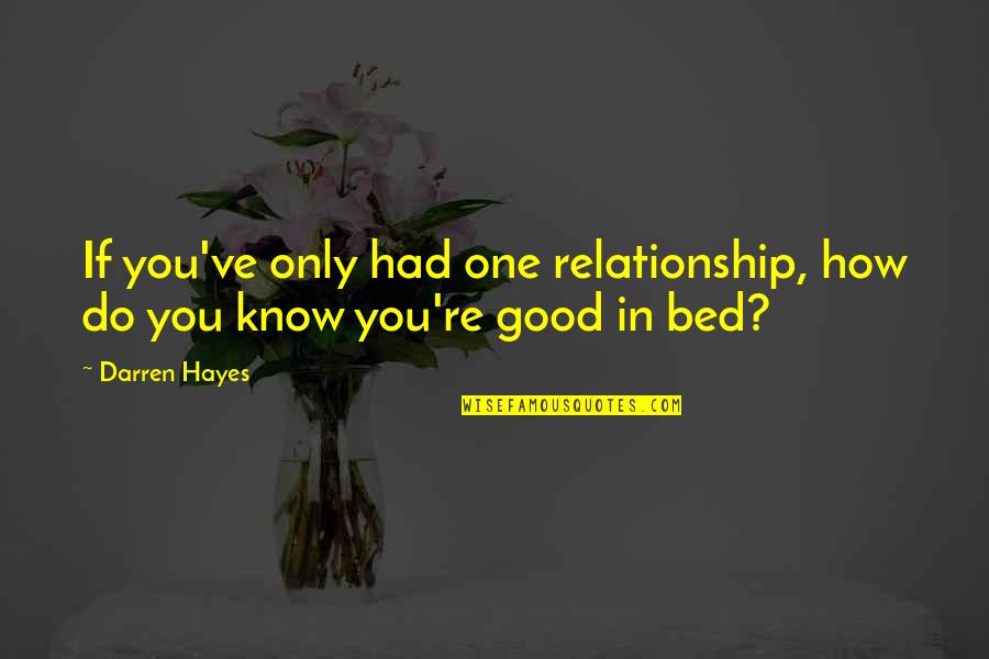 Darren Hayes Quotes By Darren Hayes: If you've only had one relationship, how do