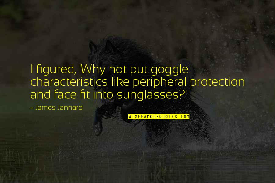 Darren Lamb Quotes By James Jannard: I figured, 'Why not put goggle characteristics like