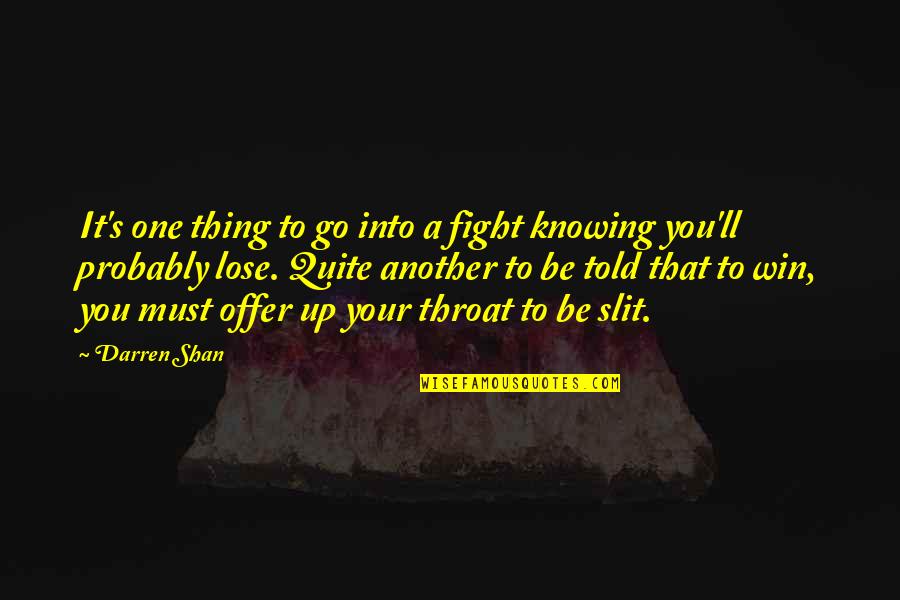 Darren Quotes By Darren Shan: It's one thing to go into a fight