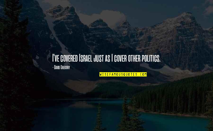 Darren Sammy Quotes By David Gregory: I've covered Israel just as I cover other Darren Sammy Quotes By David Gregory: I've covered Israel just as I cover other