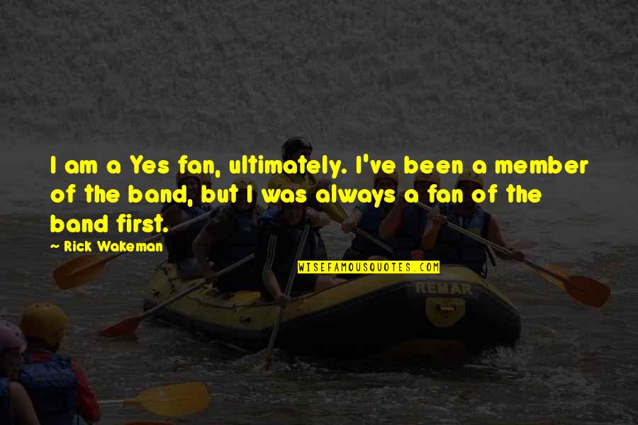 Darren Sammy Quotes By Rick Wakeman: I am a Yes fan, ultimately. I've been Darren Sammy Quotes By Rick Wakeman: I am a Yes fan, ultimately. I've been