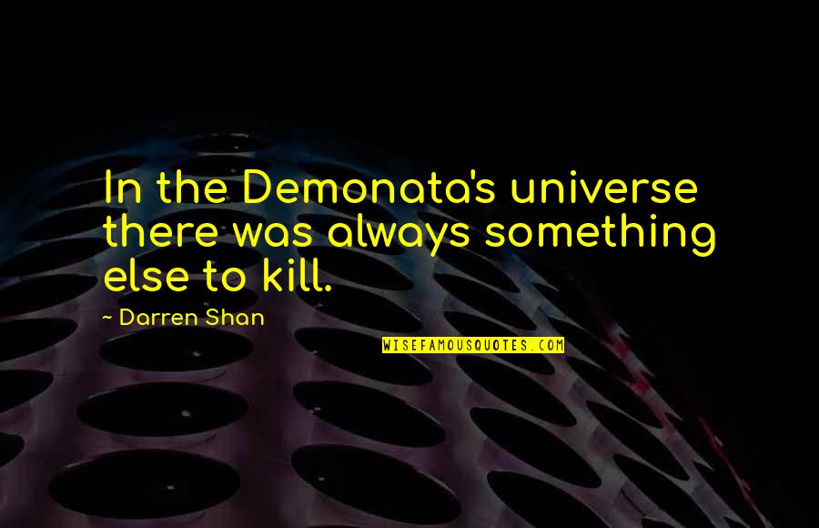 Darren Shan Demonata Quotes By Darren Shan: In the Demonata's universe there was always something