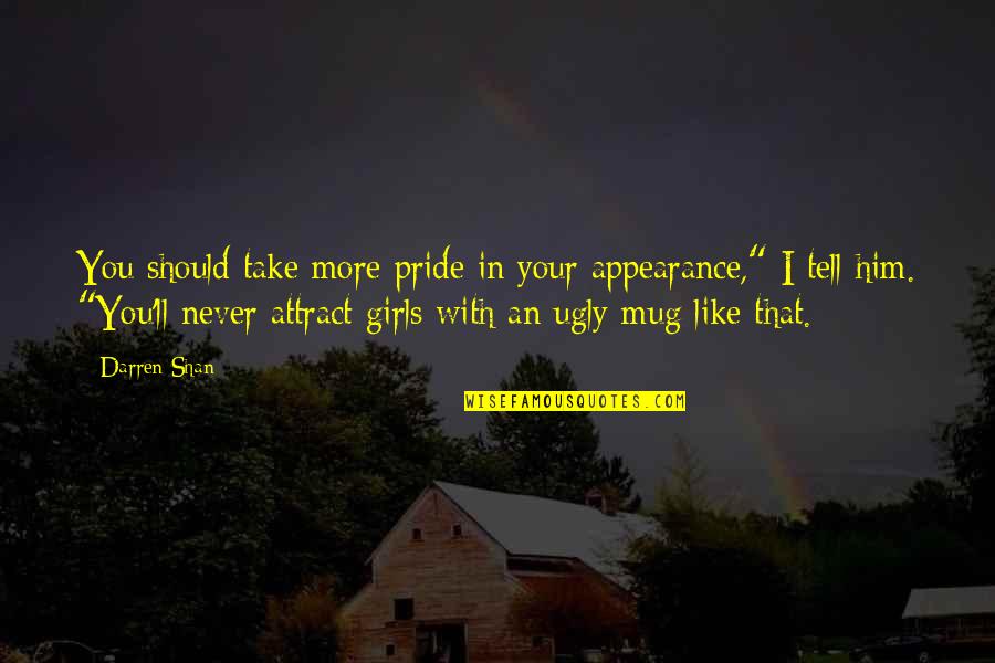 Darren Shan Demonata Quotes By Darren Shan: You should take more pride in your appearance,"