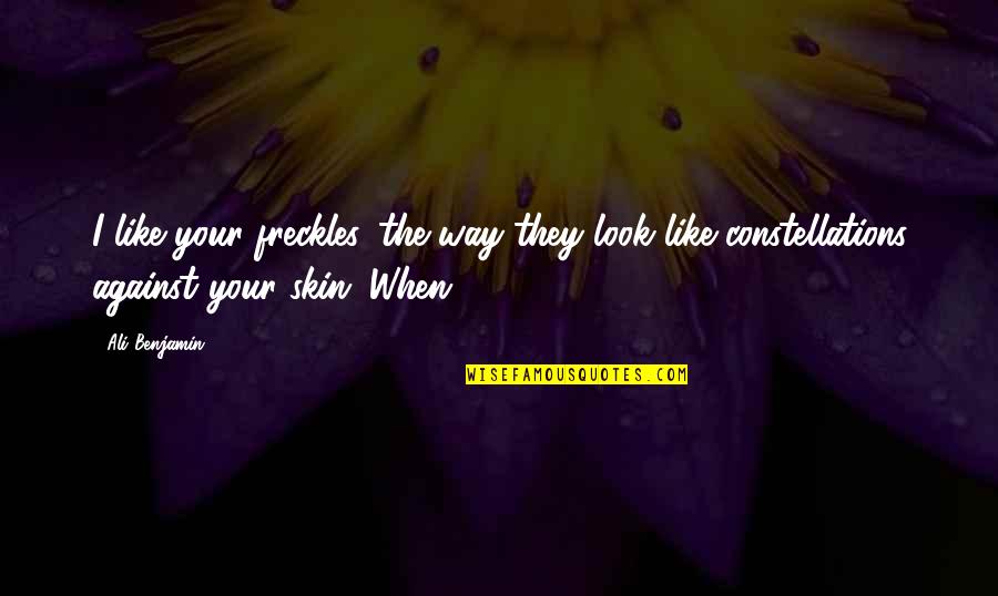 Darren Shan Lord Loss Quotes By Ali Benjamin: I like your freckles, the way they look