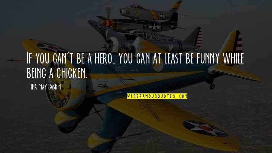 Darren Shan Lord Loss Quotes By Ina May Gaskin: If you can't be a hero, you can