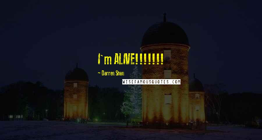 Darren Shan quotes: I'm ALIVE!!!!!!!