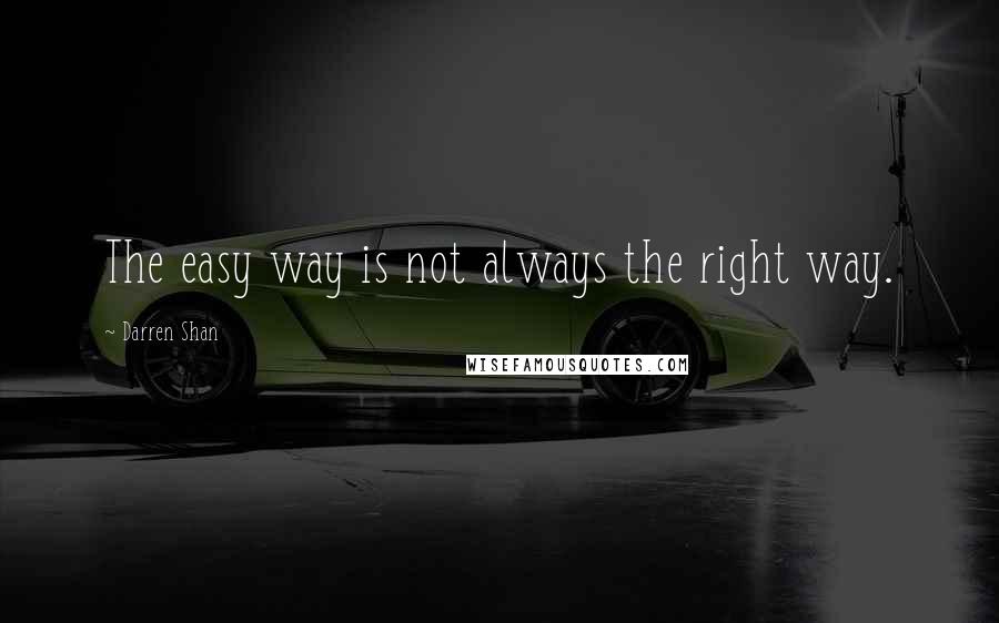 Darren Shan quotes: The easy way is not always the right way.