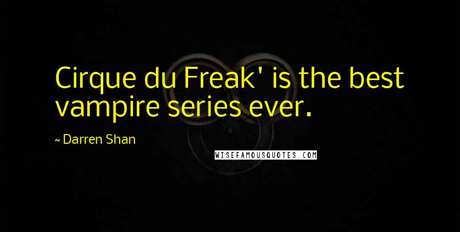 Darren Shan quotes: Cirque du Freak' is the best vampire series ever.