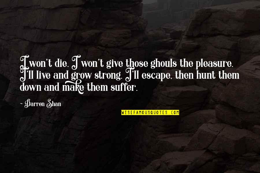 Darren Shan Quotes By Darren Shan: I won't die. I won't give those ghouls