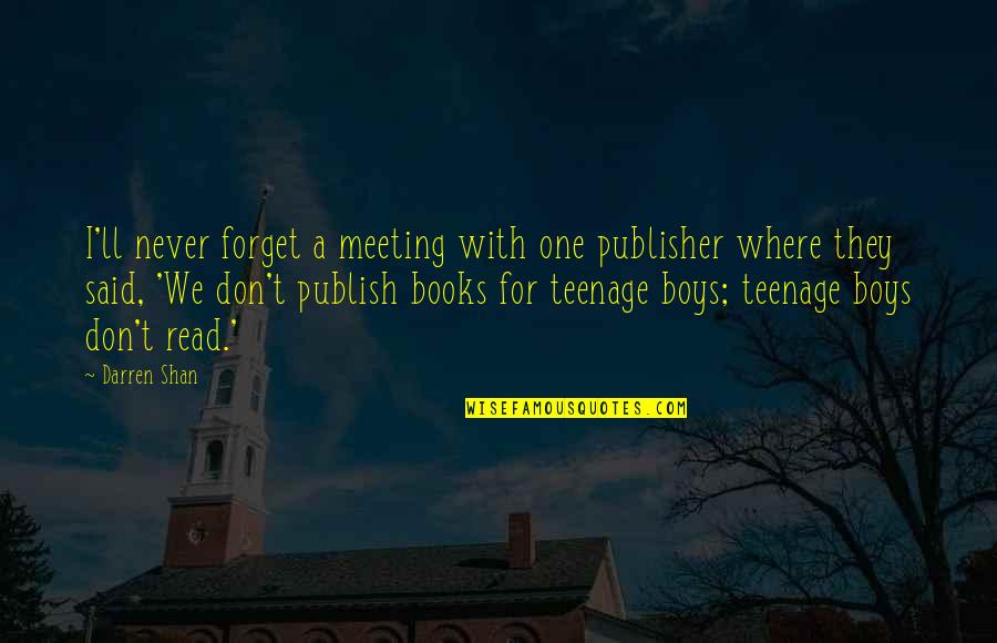 Darren Shan Quotes By Darren Shan: I'll never forget a meeting with one publisher