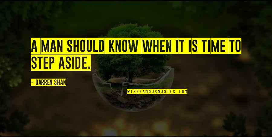 Darren Shan Quotes By Darren Shan: A man should know when it is time Darren Shan Quotes By Darren Shan: A man should know when it is time