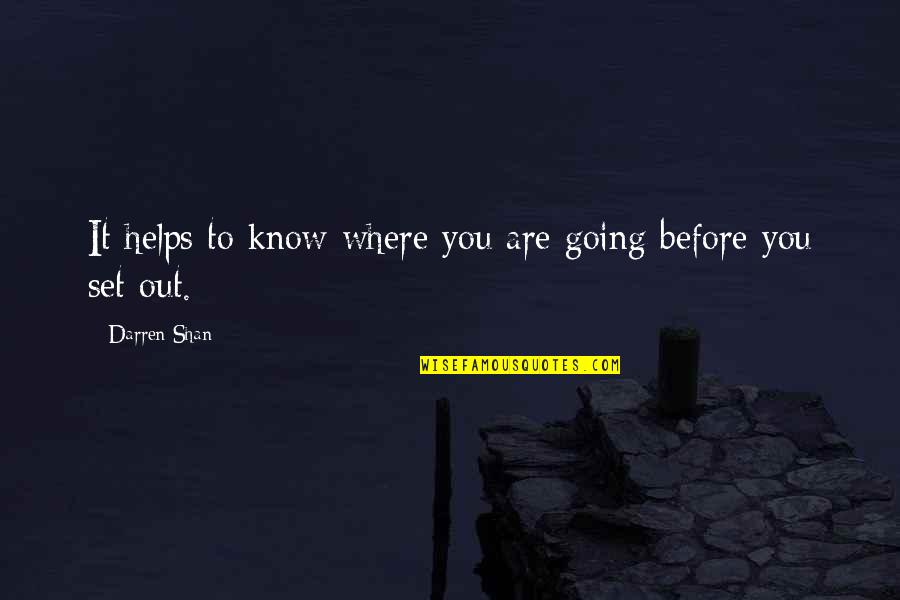 Darren Shan Quotes By Darren Shan: It helps to know where you are going