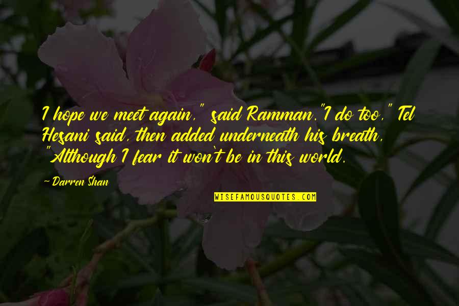 Darren Shan Quotes By Darren Shan: I hope we meet again," said Ramman."I do