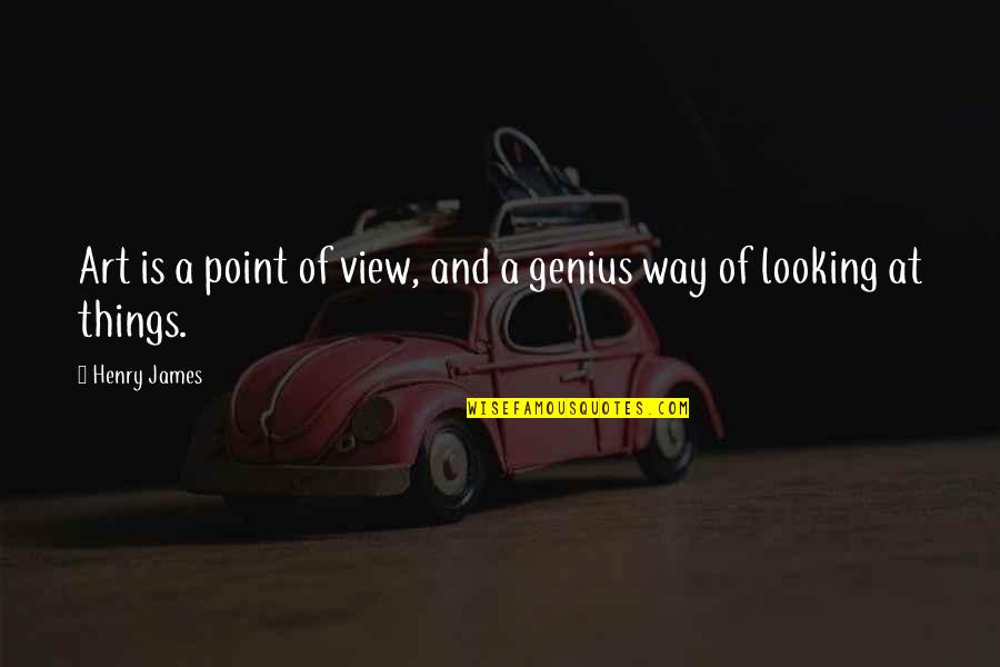 Darren Siao Quotes By Henry James: Art is a point of view, and a