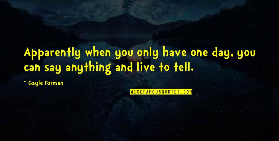 Darren Weissman Quotes By Gayle Forman: Apparently when you only have one day, you