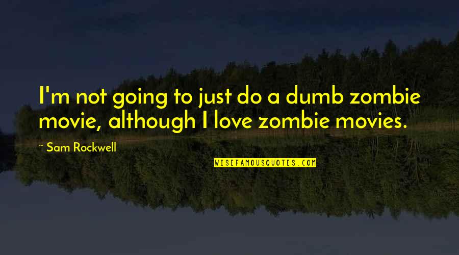 Darrens Automotive Quotes By Sam Rockwell: I'm not going to just do a dumb